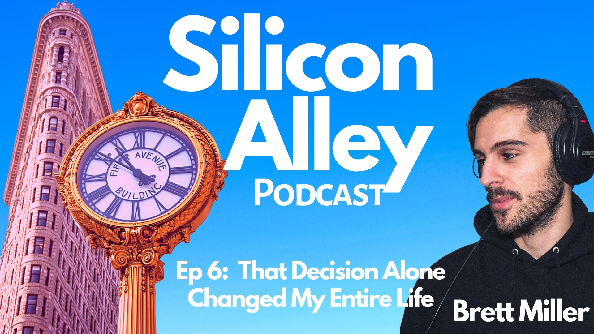 That Decision Alone Changed My Entire Life with Brett Miller Silicon Alley Podcast Episode 6 Cover Art