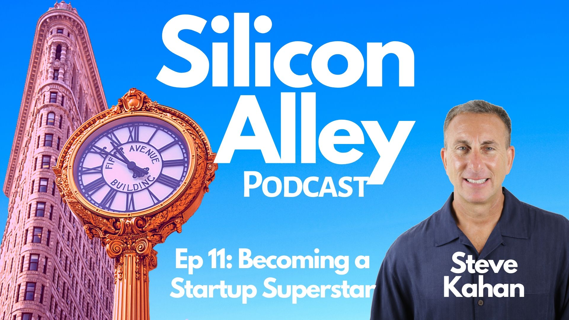 Becoming a Startup Superstar with Steve Kahan Silicon Alley Podcast Cover