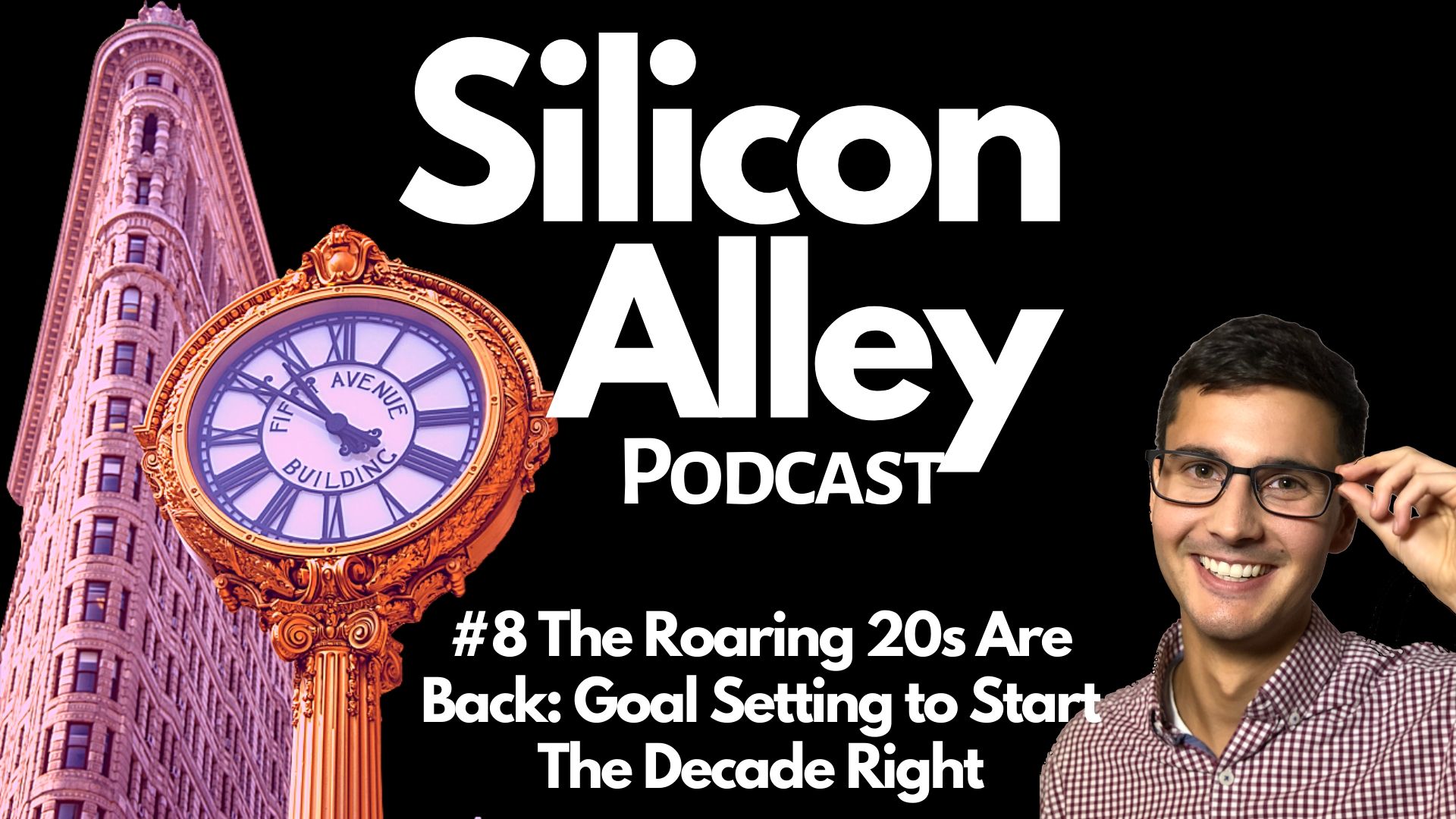 The Roaring 20s Are Back- Goal Setting to Start The Decade Right with William Glass Silicon Alley Podcast