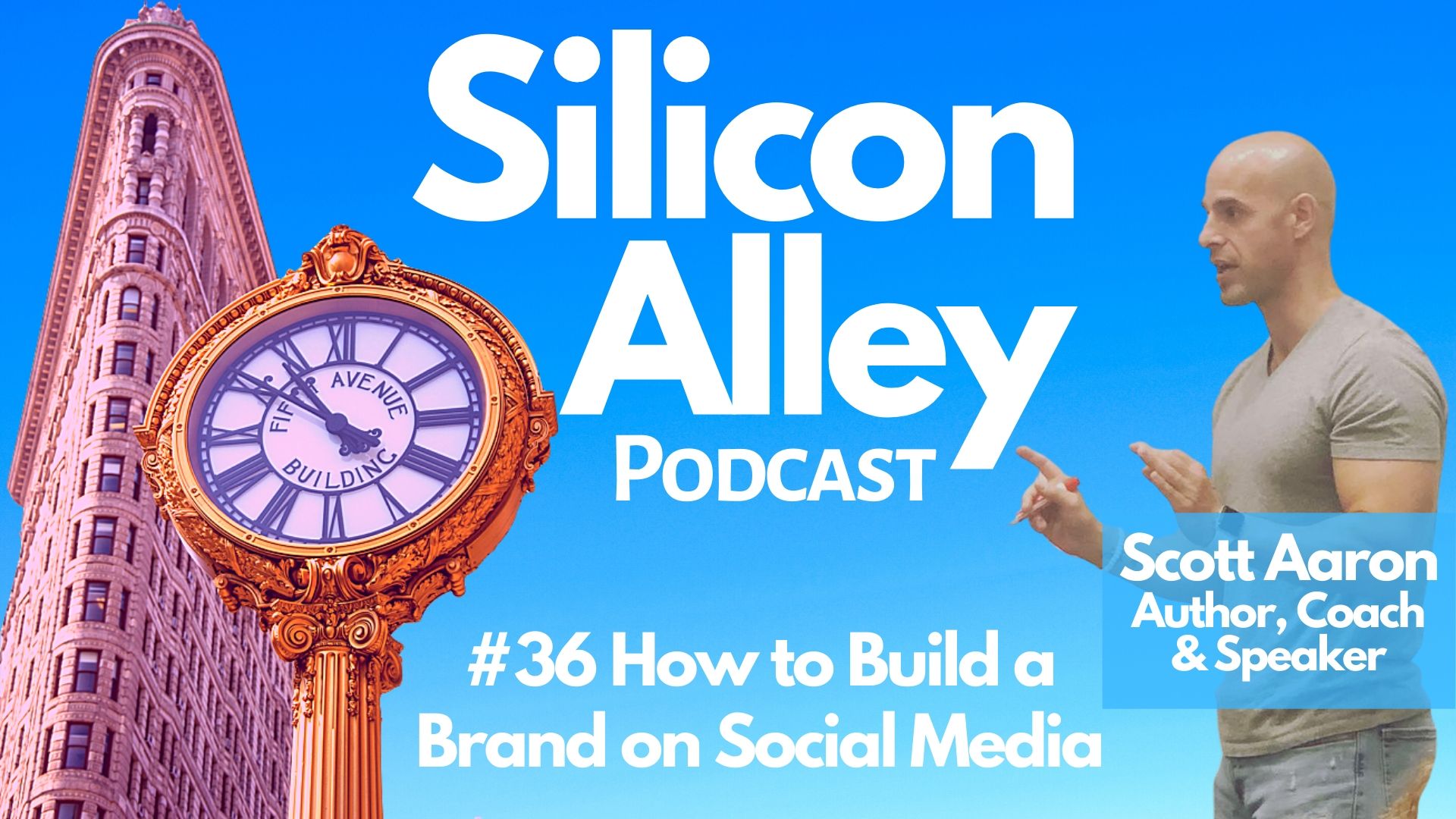 How to Build a Brand on Social Media | Scott Aaron - #36 Silicon Alley Podcast