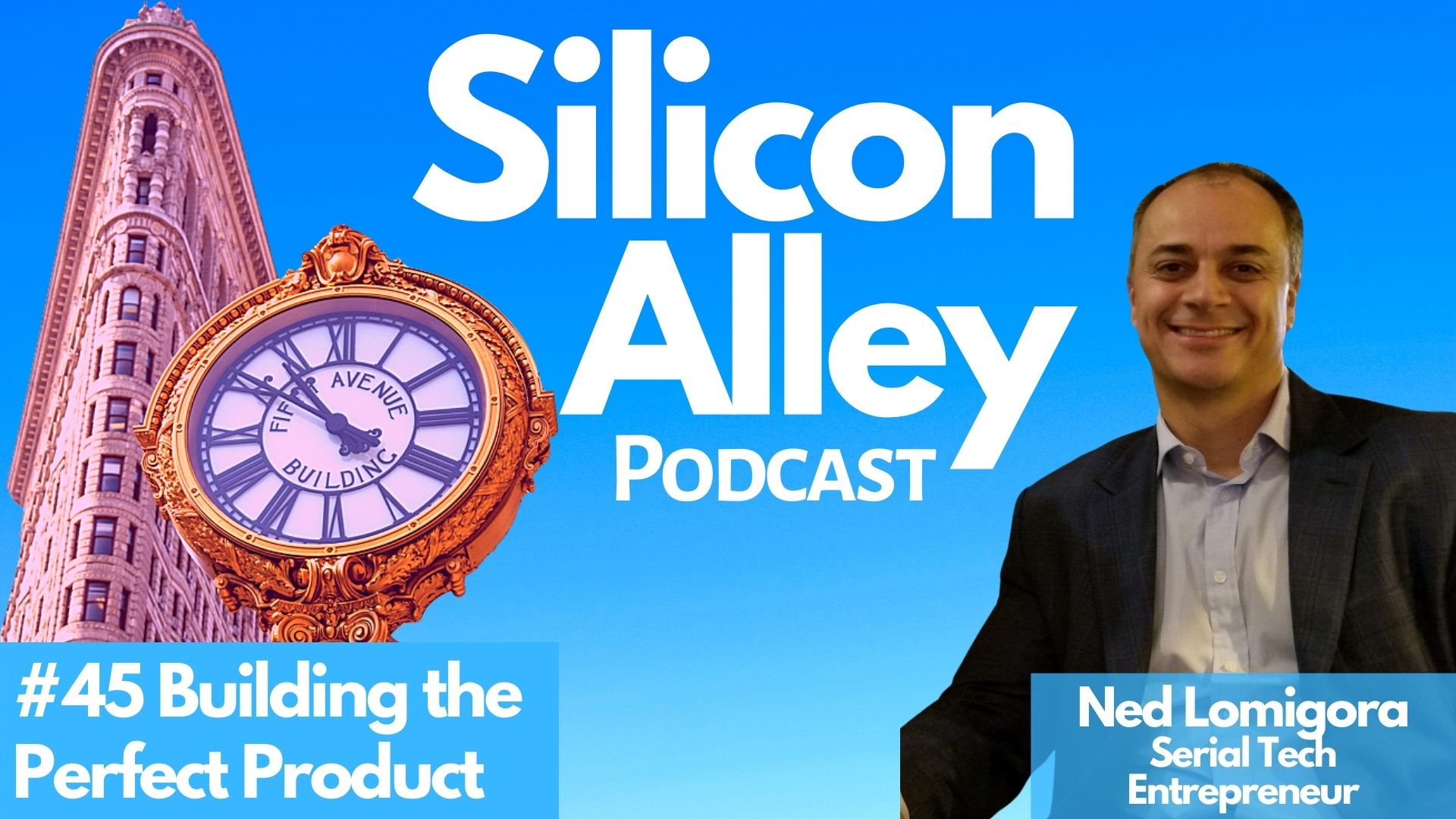 Ep 45 Building the Perfect Product: How to build a Minimum Viable Product (MVP) with Ned Lomigora Silicon Alley Podcast Cover
