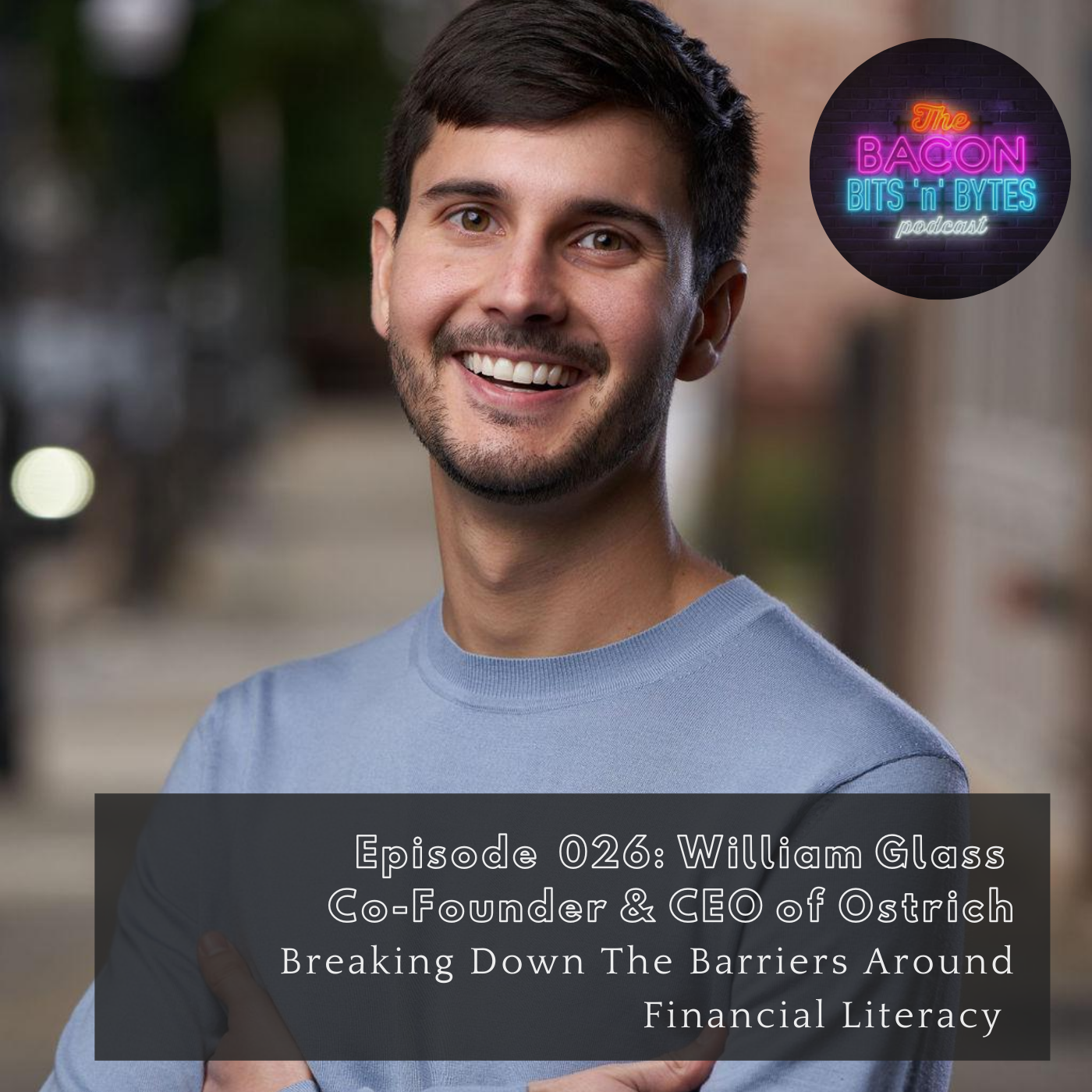 Breaking Down The Barriers Around Financial Literacy Bacon Bits N bytes william glass ceo & co-founder of Ostrich & Host of silicon alley podcast cover image